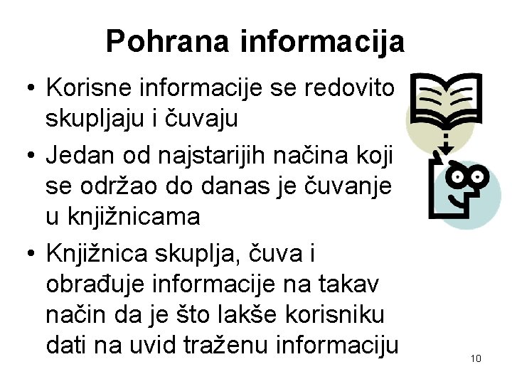 Pohrana informacija • Korisne informacije se redovito skupljaju i čuvaju • Jedan od najstarijih