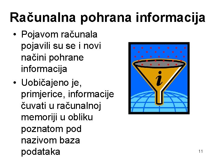 Računalna pohrana informacija • Pojavom računala pojavili su se i novi načini pohrane informacija