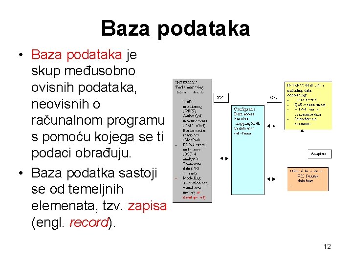 Baza podataka • Baza podataka je skup međusobno ovisnih podataka, neovisnih o računalnom programu