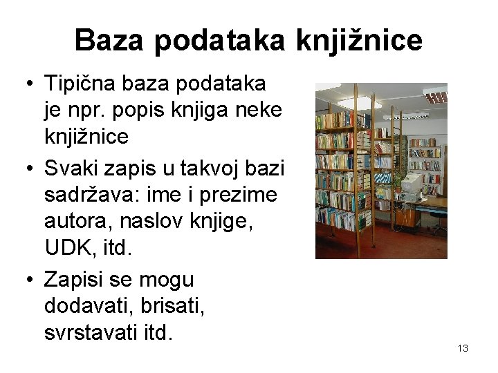 Baza podataka knjižnice • Tipična baza podataka je npr. popis knjiga neke knjižnice •