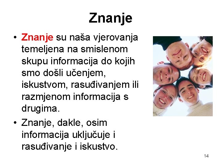 Znanje • Znanje su naša vjerovanja temeljena na smislenom skupu informacija do kojih smo