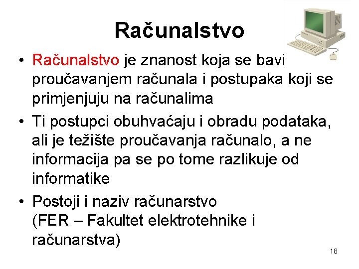 Računalstvo • Računalstvo je znanost koja se bavi proučavanjem računala i postupaka koji se
