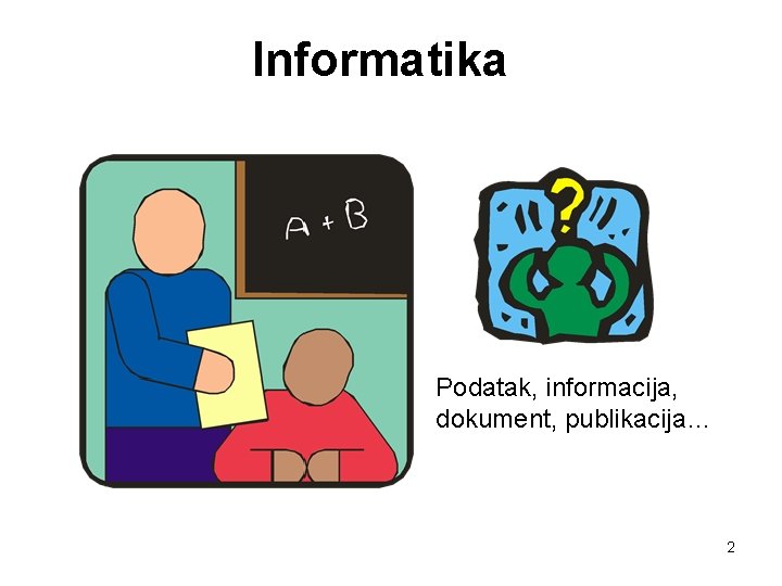 Informatika Podatak, informacija, dokument, publikacija… 2 