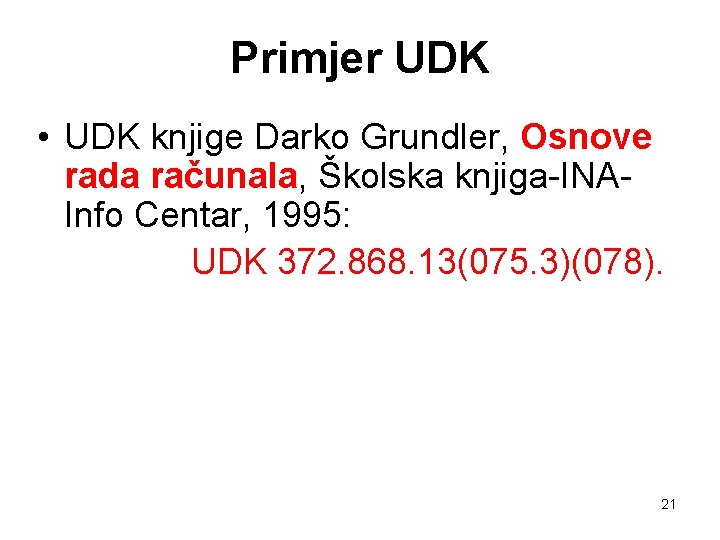 Primjer UDK • UDK knjige Darko Grundler, Osnove rada računala, Školska knjiga-INAInfo Centar, 1995: