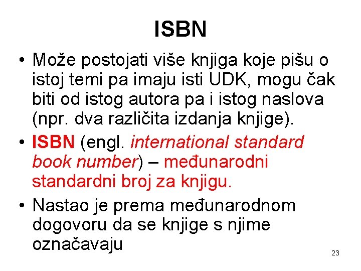 ISBN • Može postojati više knjiga koje pišu o istoj temi pa imaju isti