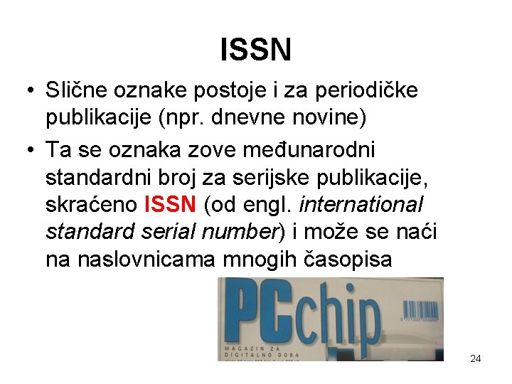 ISSN • Slične oznake postoje i za periodičke publikacije (npr. dnevne novine) • Ta