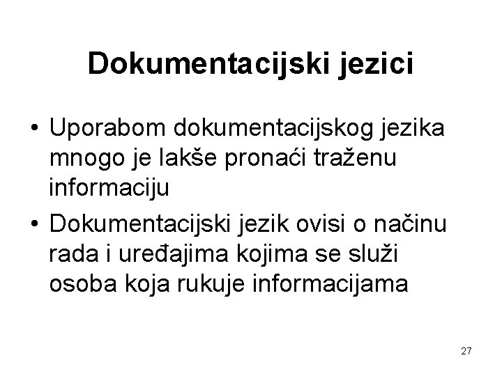 Dokumentacijski jezici • Uporabom dokumentacijskog jezika mnogo je lakše pronaći traženu informaciju • Dokumentacijski