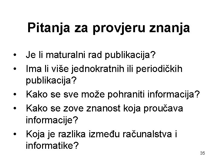 Pitanja za provjeru znanja • Je li maturalni rad publikacija? • Ima li više
