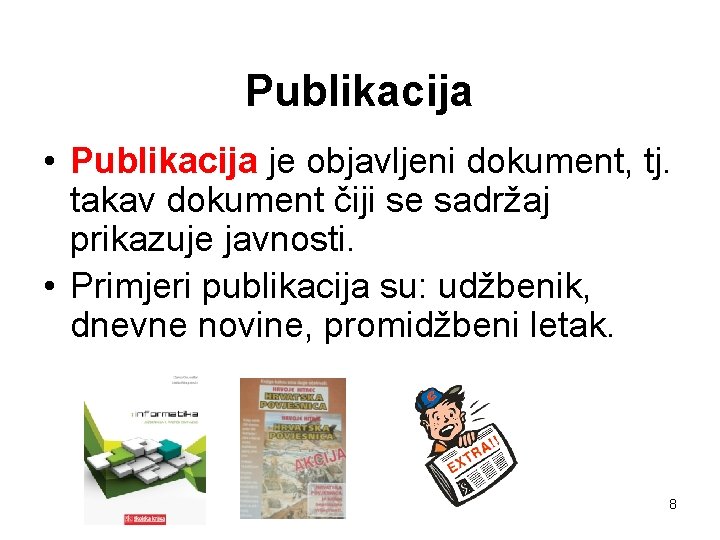Publikacija • Publikacija je objavljeni dokument, tj. takav dokument čiji se sadržaj prikazuje javnosti.