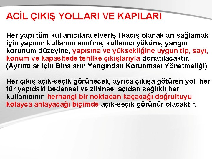 ACİL ÇIKIŞ YOLLARI VE KAPILARI Her yapı tüm kullanıcılara elverişli kaçış olanakları sağlamak için