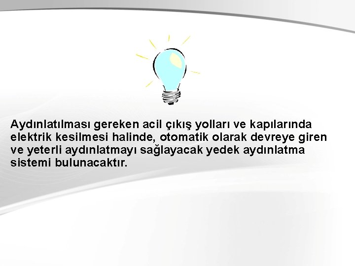 Aydınlatılması gereken acil çıkış yolları ve kapılarında elektrik kesilmesi halinde, otomatik olarak devreye giren