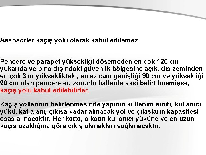 Asansörler kaçış yolu olarak kabul edilemez. Pencere ve parapet yüksekliği döşemeden en çok 120