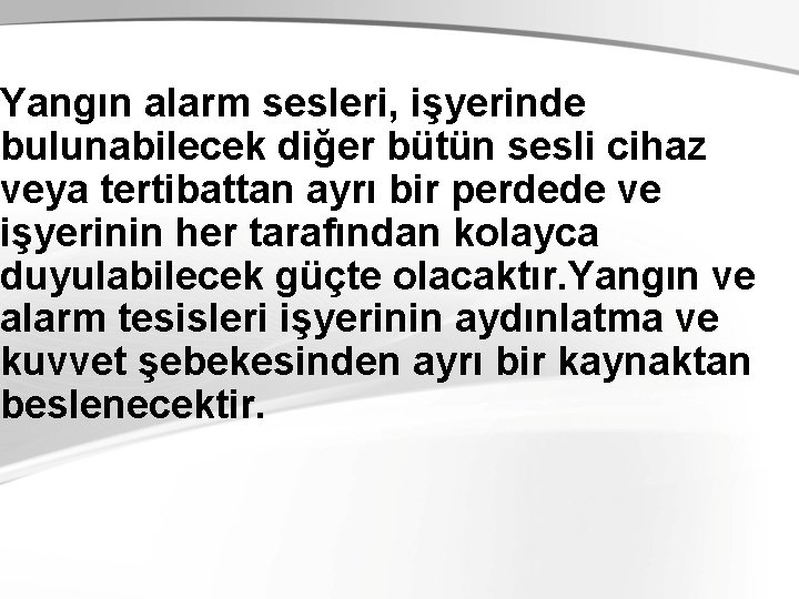 Yangın alarm sesleri, işyerinde bulunabilecek diğer bütün sesli cihaz veya tertibattan ayrı bir perdede