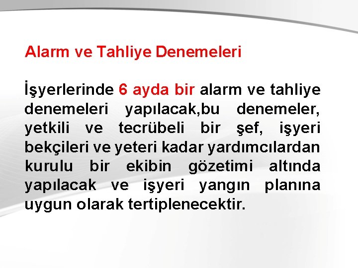 Alarm ve Tahliye Denemeleri İşyerlerinde 6 ayda bir alarm ve tahliye denemeleri yapılacak, bu