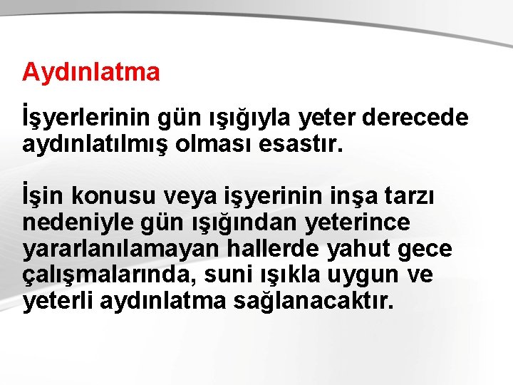 Aydınlatma İşyerlerinin gün ışığıyla yeter derecede aydınlatılmış olması esastır. İşin konusu veya işyerinin inşa