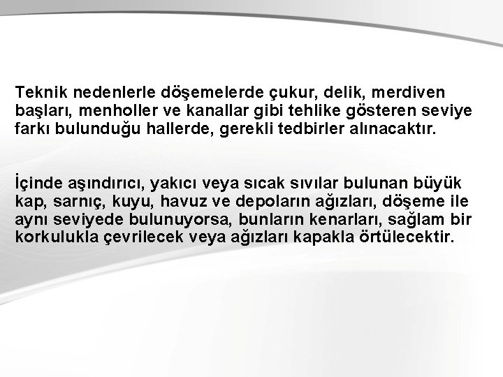 Teknik nedenlerle döşemelerde çukur, delik, merdiven başları, menholler ve kanallar gibi tehlike gösteren seviye