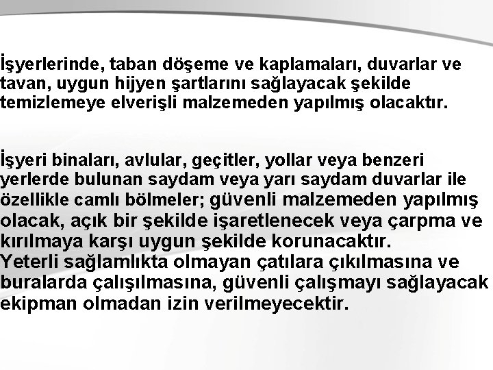 İşyerlerinde, taban döşeme ve kaplamaları, duvarlar ve tavan, uygun hijyen şartlarını sağlayacak şekilde temizlemeye