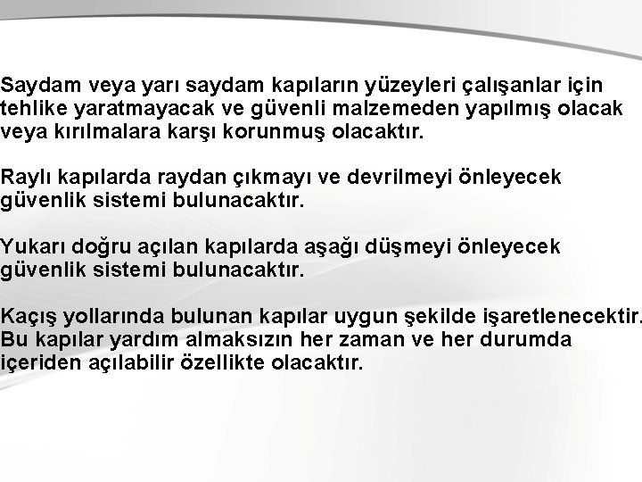 Saydam veya yarı saydam kapıların yüzeyleri çalışanlar için tehlike yaratmayacak ve güvenli malzemeden yapılmış