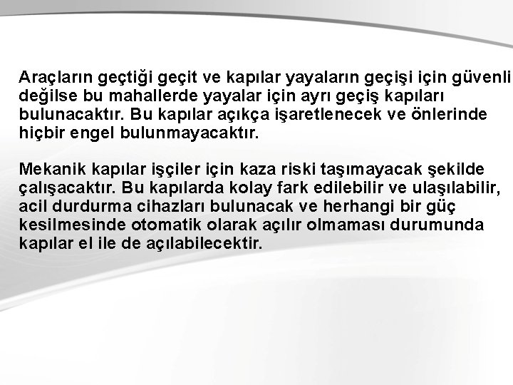Araçların geçtiği geçit ve kapılar yayaların geçişi için güvenli değilse bu mahallerde yayalar için