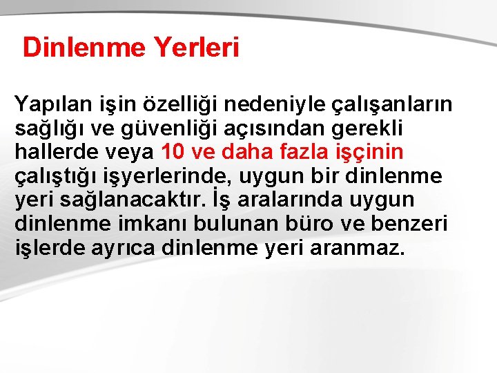  Dinlenme Yerleri Yapılan işin özelliği nedeniyle çalışanların sağlığı ve güvenliği açısından gerekli hallerde