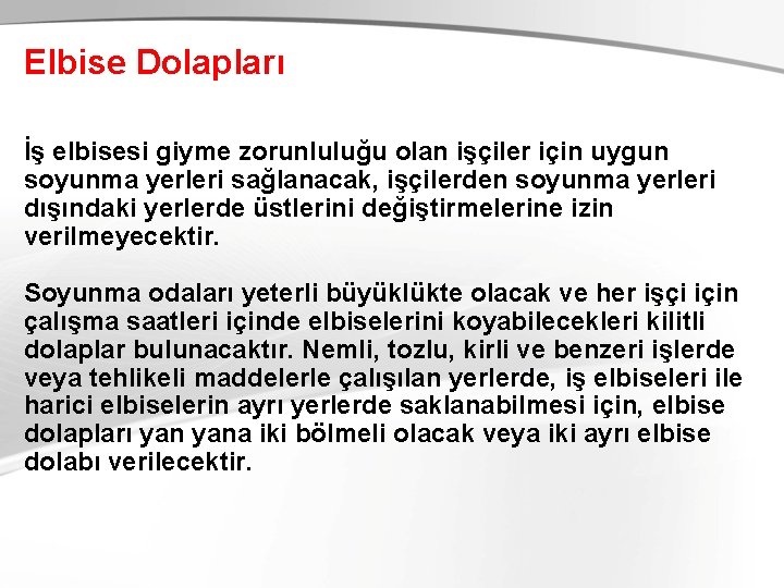 Elbise Dolapları İş elbisesi giyme zorunluluğu olan işçiler için uygun soyunma yerleri sağlanacak, işçilerden