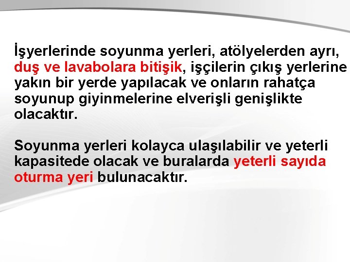 İşyerlerinde soyunma yerleri, atölyelerden ayrı, duş ve lavabolara bitişik, işçilerin çıkış yerlerine yakın bir