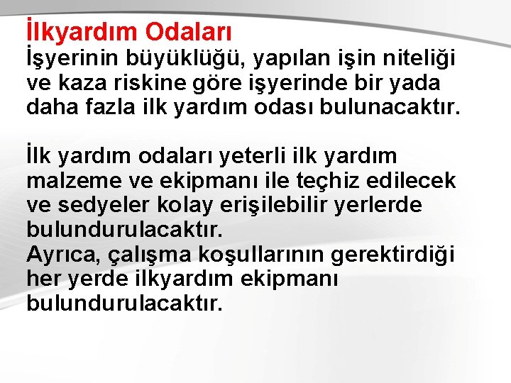 İlkyardım Odaları İşyerinin büyüklüğü, yapılan işin niteliği ve kaza riskine göre işyerinde bir yada