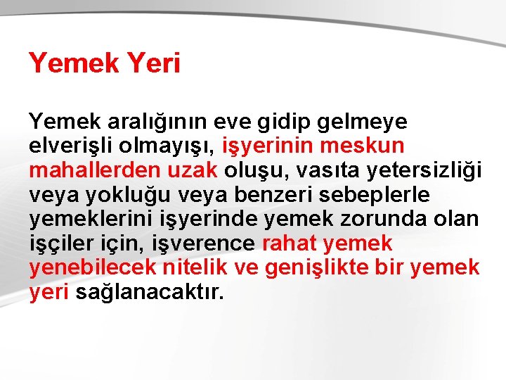 Yemek Yeri Yemek aralığının eve gidip gelmeye elverişli olmayışı, işyerinin meskun mahallerden uzak oluşu,