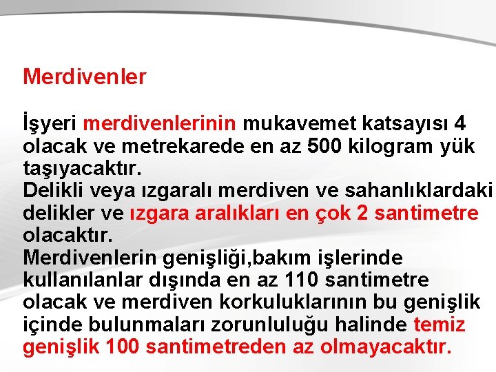 Merdivenler İşyeri merdivenlerinin mukavemet katsayısı 4 olacak ve metrekarede en az 500 kilogram yük
