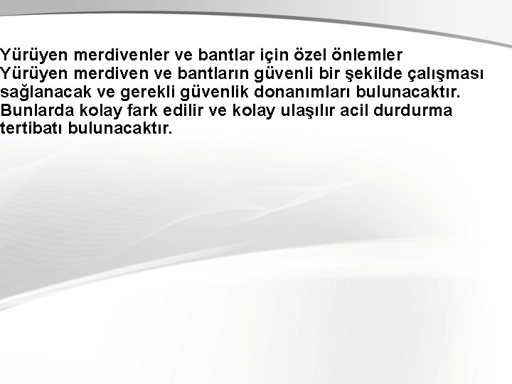 Yürüyen merdivenler ve bantlar için özel önlemler Yürüyen merdiven ve bantların güvenli bir şekilde