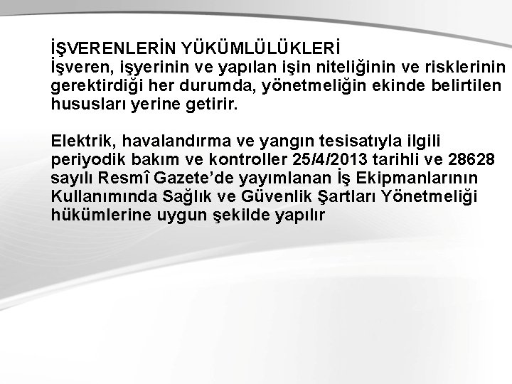 İŞVERENLERİN YÜKÜMLÜLÜKLERİ İşveren, işyerinin ve yapılan işin niteliğinin ve risklerinin gerektirdiği her durumda, yönetmeliğin