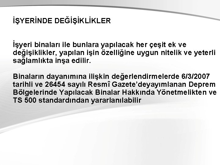 İŞYERİNDE DEĞİŞİKLİKLER İşyeri binaları ile bunlara yapılacak her çeşit ek ve değişiklikler, yapılan işin