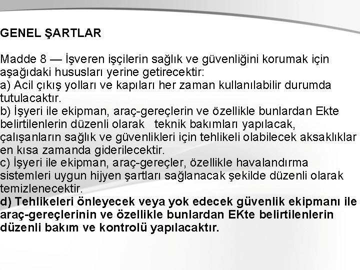 GENEL ŞARTLAR Madde 8 — İşveren işçilerin sağlık ve güvenliğini korumak için aşağıdaki hususları