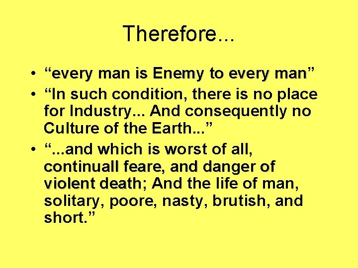 Therefore. . . • “every man is Enemy to every man” every man is
