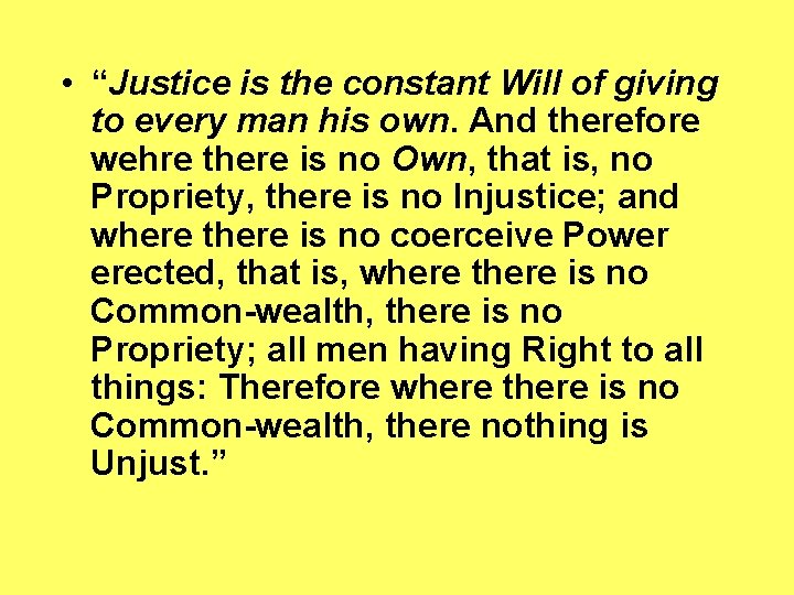  • “Justice is the constant Will of giving to every man his own.