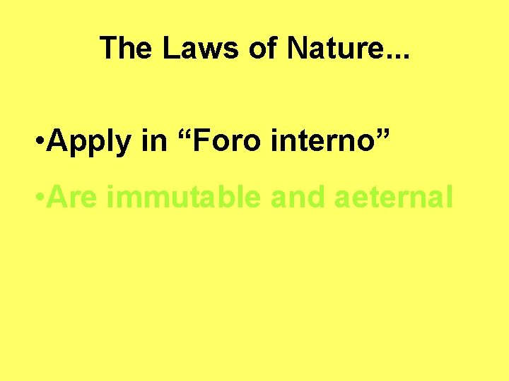 The Laws of Nature. . . • Apply in “Foro interno” • Are immutable