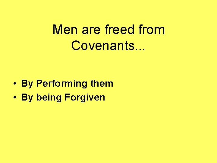 Men are freed from Covenants. . . • By Performing them • By being