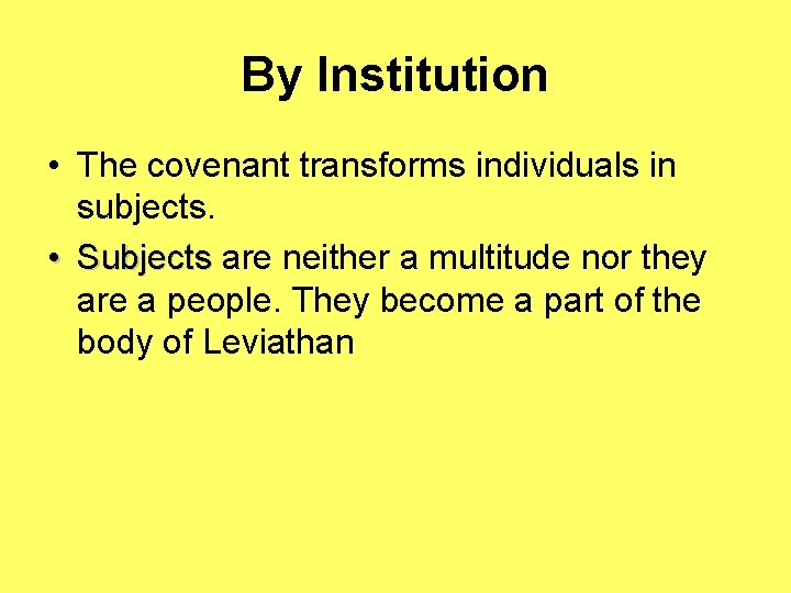 By Institution • The covenant transforms individuals in subjects. • Subjects are neither a