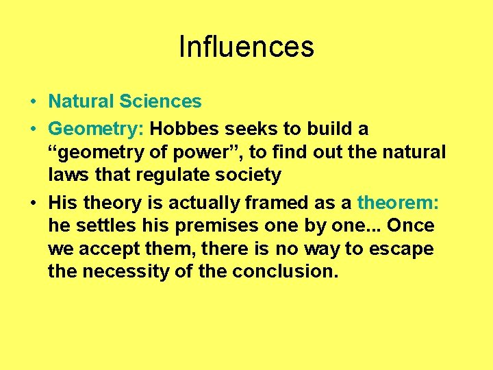 Influences • Natural Sciences • Geometry: Hobbes seeks to build a “geometry of power”,