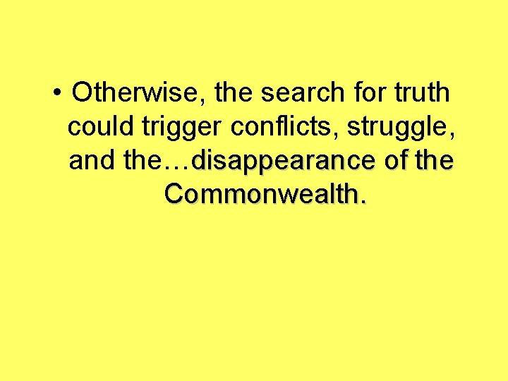  • Otherwise, the search for truth could trigger conflicts, struggle, and the…disappearance of