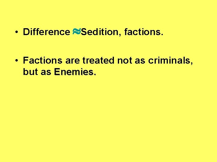  • Difference Sedition, factions. • Factions are treated not as criminals, but as