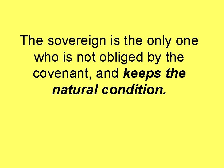 The sovereign is the only one who is not obliged by the covenant, and