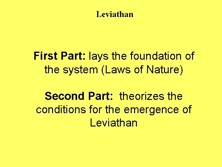 Leviathan First Part: lays the foundation of the system (Laws of Nature) Second Part: