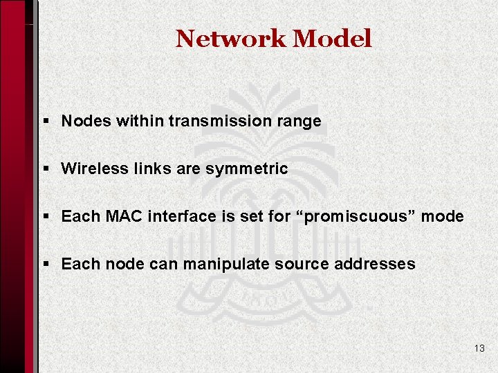 Network Model § Nodes within transmission range § Wireless links are symmetric § Each