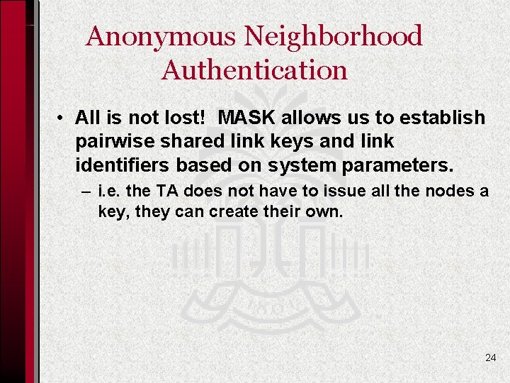 Anonymous Neighborhood Authentication • All is not lost! MASK allows us to establish pairwise