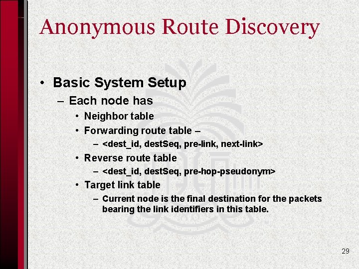 Anonymous Route Discovery • Basic System Setup – Each node has • Neighbor table