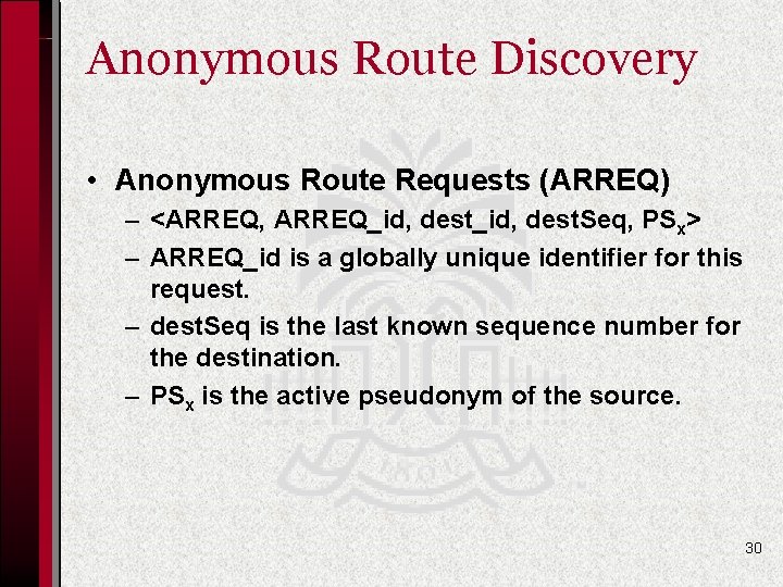 Anonymous Route Discovery • Anonymous Route Requests (ARREQ) – <ARREQ, ARREQ_id, dest. Seq, PSx>