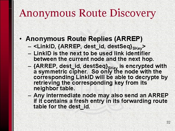 Anonymous Route Discovery • Anonymous Route Replies (ARREP) – <Link. ID, {ARREP, dest_id, dest.