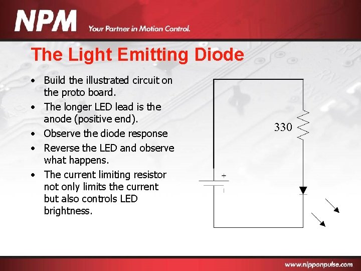 The Light Emitting Diode • Build the illustrated circuit on the proto board. •