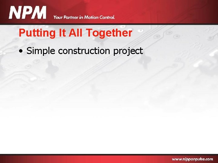 Putting It All Together • Simple construction project 